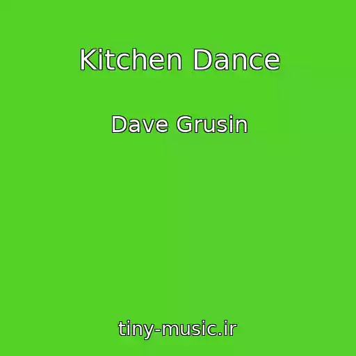 کاور آهنگ Kitchen Dance از Dave Grusin