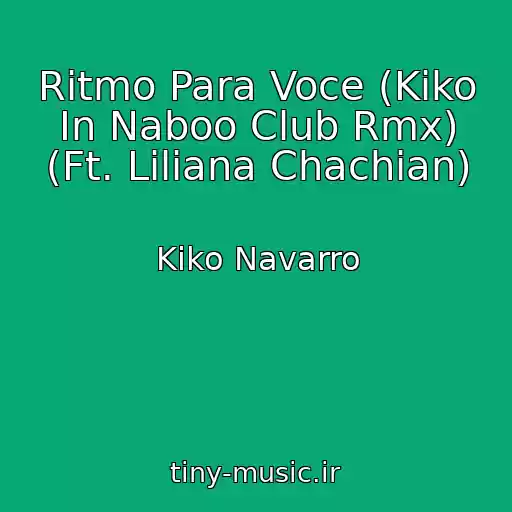 کاور آهنگ Ritmo Para Voce (Kiko In Naboo Club Rmx) (Ft. Liliana Chachian) از Kiko Navarro