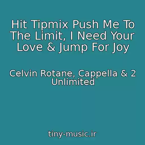 کاور آهنگ Hit Tipmix Push Me To The Limit, I Need Your Love & Jump For Joy از Celvin Rotane, Cappella & 2 Unlimited