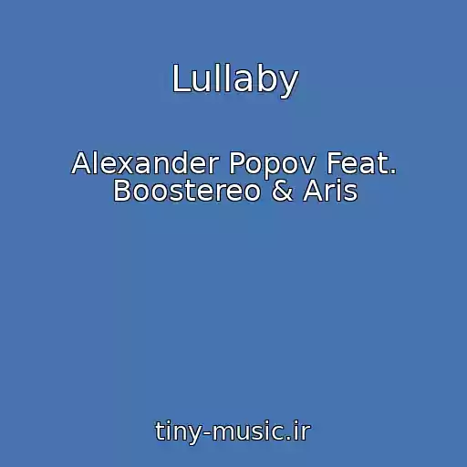 کاور آهنگ Lullaby از Alexander Popov Feat. Boostereo & Aris