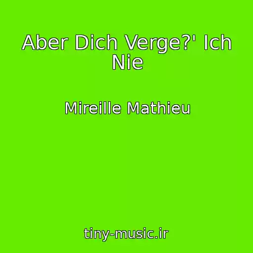 کاور آهنگ Aber Dich Verge?' Ich Nie از Mireille Mathieu