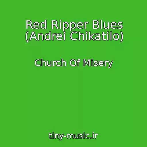 کاور آهنگ Red Ripper Blues (Andrei Chikatilo) از Church Of Misery
