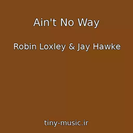 کاور آهنگ Ain't No Way از Robin Loxley & Jay Hawke
