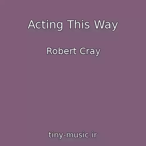 کاور آهنگ Acting This Way از Robert Cray