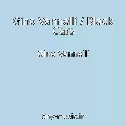 کاور آهنگ Gino Vannelli / Black Cars از Gino Vannelli