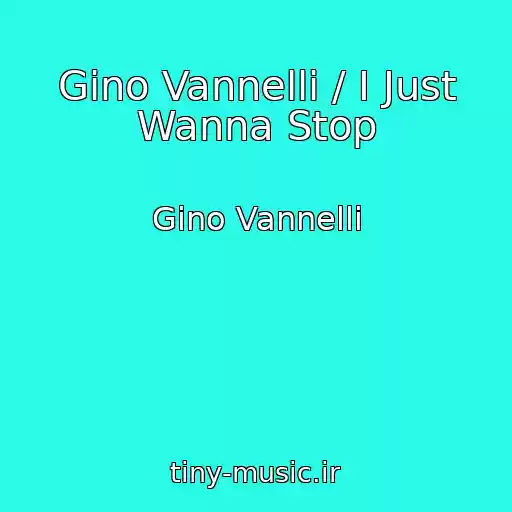 کاور آهنگ Gino Vannelli / I Just Wanna Stop از Gino Vannelli