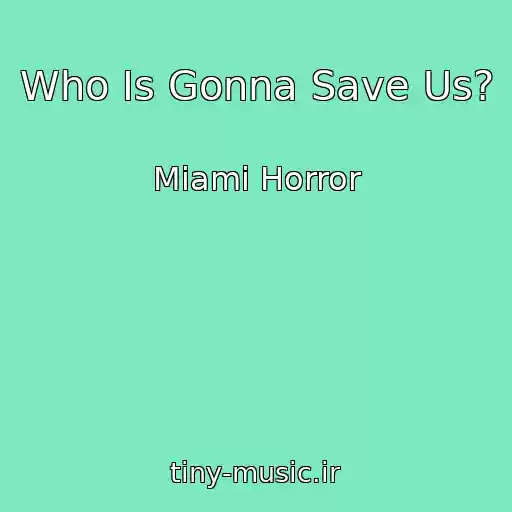 کاور آهنگ Who Is Gonna Save Us? از Miami Horror
