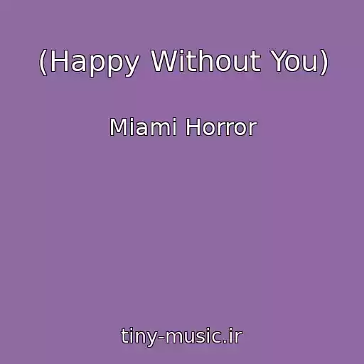 کاور آهنگ (Happy Without You) از Miami Horror