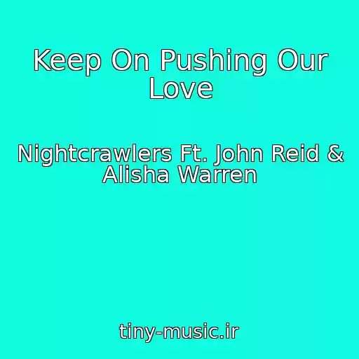 کاور آهنگ Keep On Pushing Our Love از Nightcrawlers Ft. John Reid & Alisha Warren