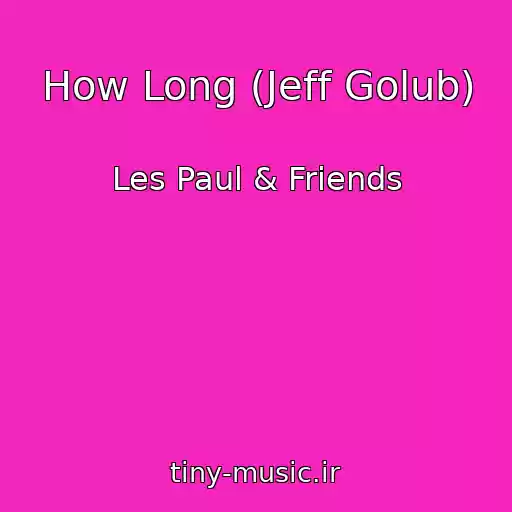 کاور آهنگ How Long (Jeff Golub) از Les Paul & Friends