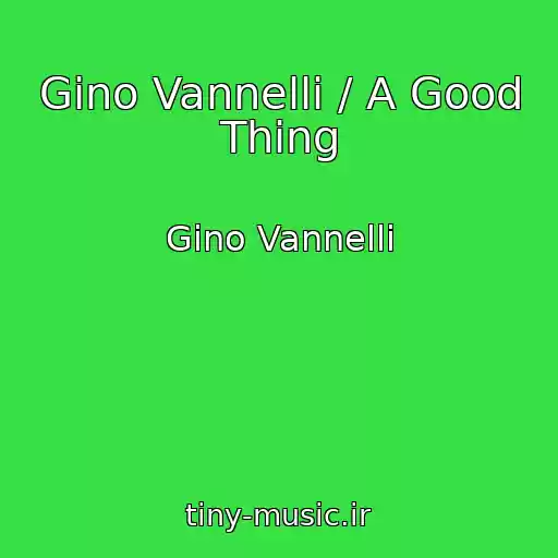 کاور آهنگ Gino Vannelli / A Good Thing از Gino Vannelli