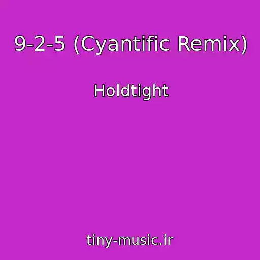 کاور آهنگ 9-2-5 (Cyantific Remix) از Holdtight