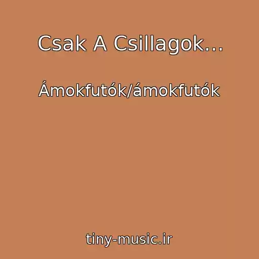 کاور آهنگ Csak A Csillagok… از Ámokfutók/ámokfutók