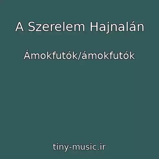 کاور آهنگ A Szerelem Hajnalán از Ámokfutók/ámokfutók