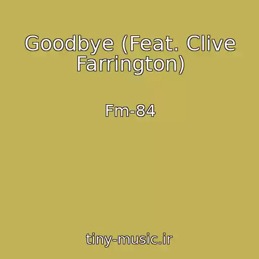 کاور آهنگ Goodbye (Feat. Clive Farrington) از Fm-84