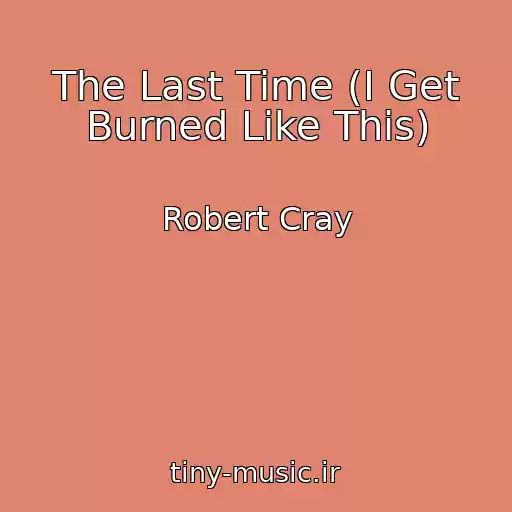 کاور آهنگ The Last Time (I Get Burned Like This) از Robert Cray