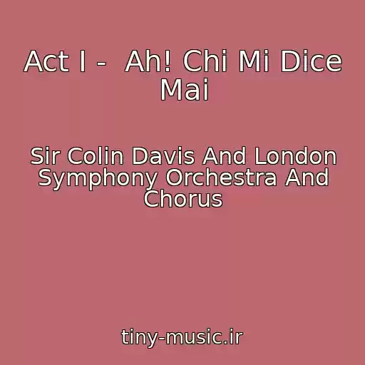کاور آهنگ Act I -  Ah! Chi Mi Dice Mai از Sir Colin Davis And London Symphony Orchestra And Chorus