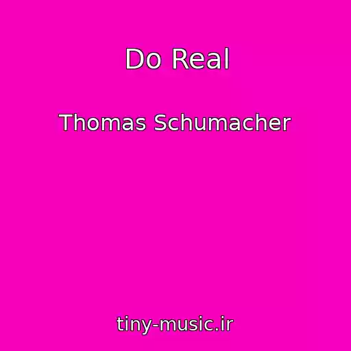کاور آهنگ Do Real از Thomas Schumacher