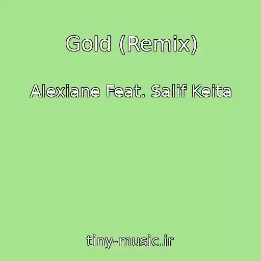 کاور آهنگ Gold (Remix) از Alexiane Feat. Salif Keita