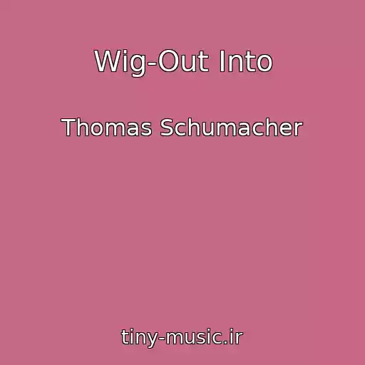 کاور آهنگ Wig-Out Into از Thomas Schumacher