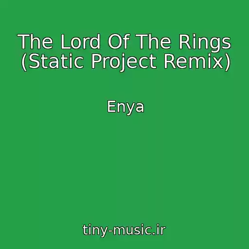 کاور آهنگ The Lord Of The Rings (Static Project Remix) از Enya