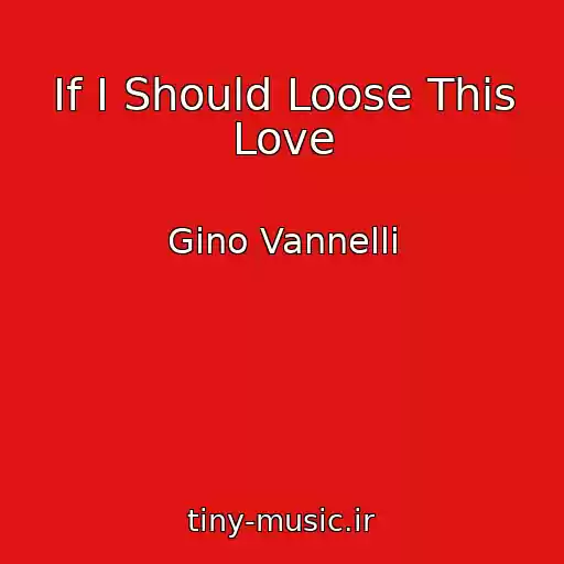 کاور آهنگ If I Should Loose This Love از Gino Vannelli