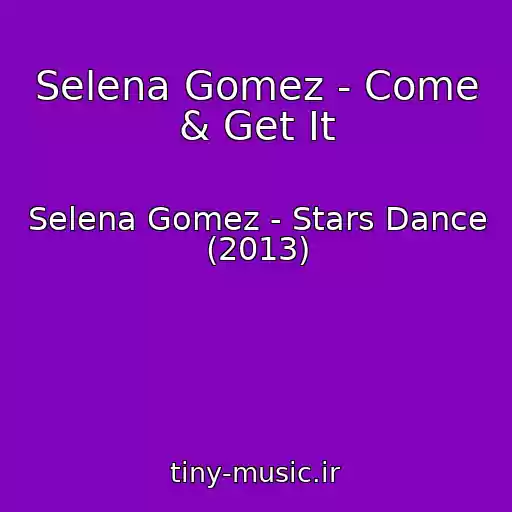 کاور آهنگ Selena Gomez - Come & Get It از Selena Gomez - Stars Dance (2013)