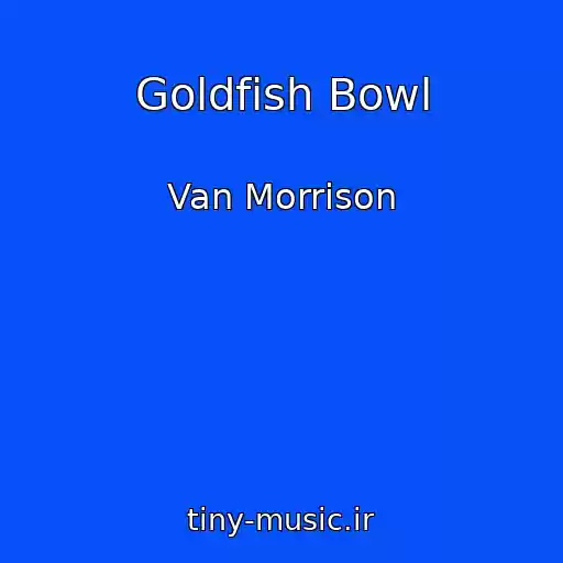 کاور آهنگ Goldfish Bowl از Van Morrison