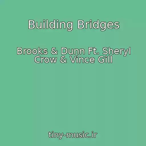 کاور آهنگ Building Bridges از Brooks & Dunn Ft. Sheryl Crow & Vince Gill