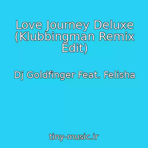 کاور آهنگ Love Journey Deluxe (Klubbingman Remix Edit) از Dj Goldfinger Feat. Felisha