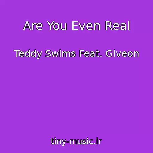 کاور آهنگ Are You Even Real از Teddy Swims Feat. Giveon