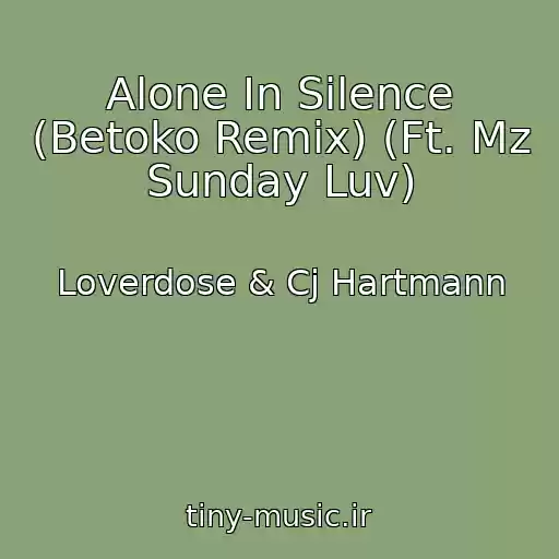 کاور آهنگ Alone In Silence (Betoko Remix) (Ft. Mz Sunday Luv) از Loverdose & Cj Hartmann