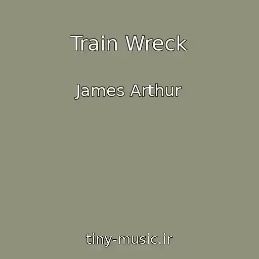 کاور آهنگ Train Wreck از James Arthur