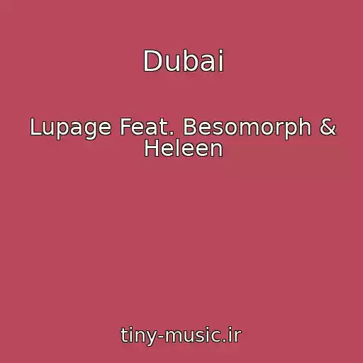 کاور آهنگ Dubai از Lupage Feat. Besomorph & Heleen