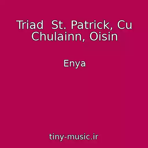 کاور آهنگ Triad  St. Patrick, Cu Chulainn, Oisin از Enya