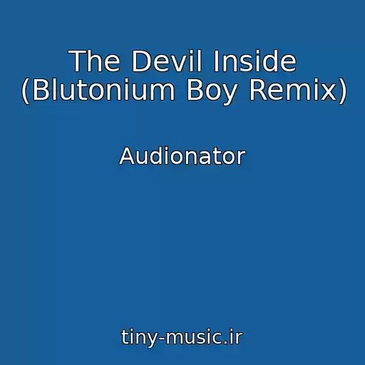 کاور آهنگ The Devil Inside (Blutonium Boy Remix) از Audionator