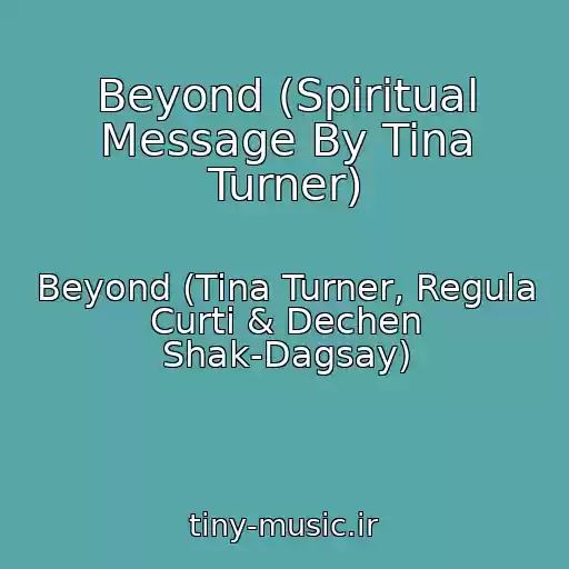 کاور آهنگ Beyond (Spiritual Message By Tina Turner) از Beyond (Tina Turner, Regula Curti & Dechen Shak-Dagsay)