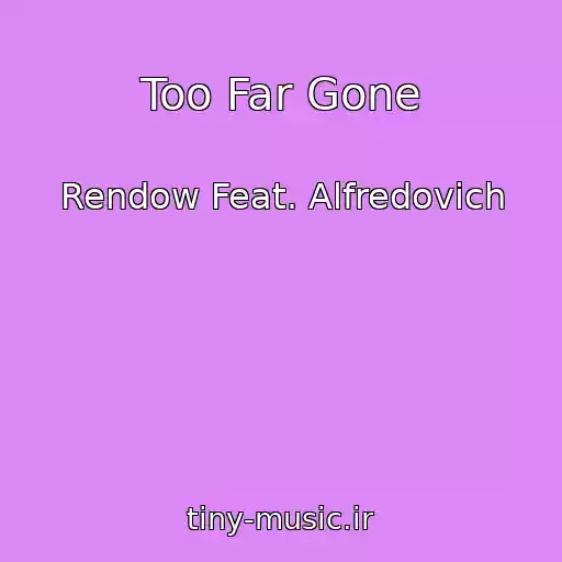 کاور آهنگ Too Far Gone از Rendow Feat. Alfredovich