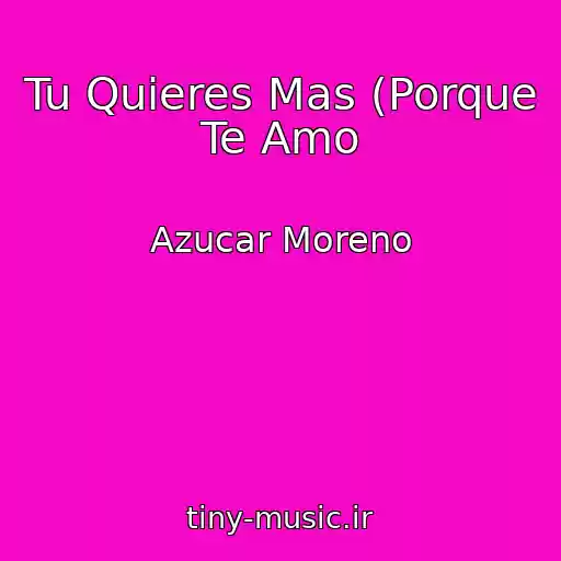 کاور آهنگ Tu Quieres Mas (Porque Te Amo از Azucar Moreno