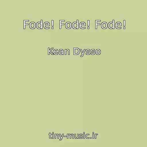 کاور آهنگ Fode! Fode! Fode! از Kean Dysso