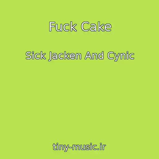 کاور آهنگ Fuck Cake از Sick Jacken And Cynic