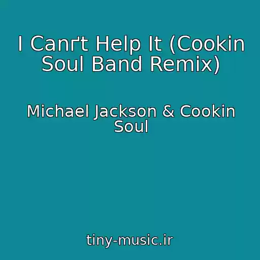کاور آهنگ I Canґt Help It (Cookin Soul Band Remix) از Michael Jackson & Cookin Soul