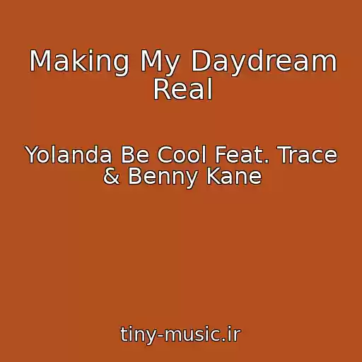 کاور آهنگ Making My Daydream Real از Yolanda Be Cool Feat. Trace & Benny Kane