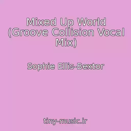 کاور آهنگ Mixed Up World (Groove Collision Vocal Mix) از Sophie Ellis-Bextor