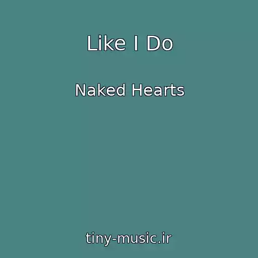 کاور آهنگ Like I Do از Naked Hearts