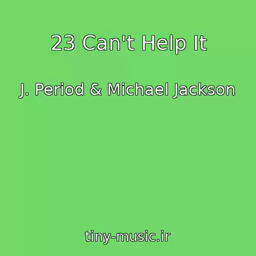 کاور آهنگ 23 Can't Help It از J. Period & Michael Jackson