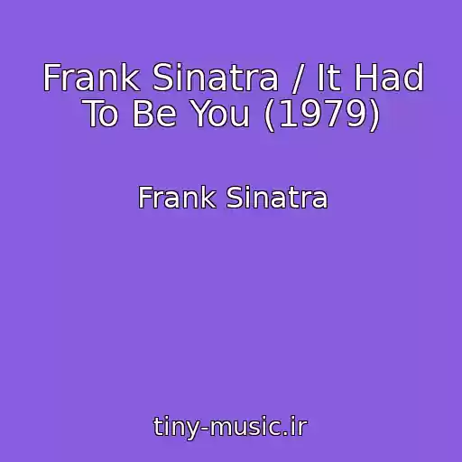 کاور آهنگ Frank Sinatra / It Had To Be You (1979) از Frank Sinatra
