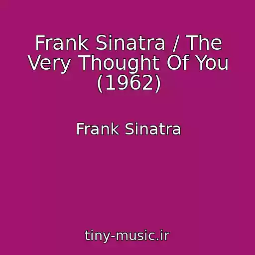 کاور آهنگ Frank Sinatra / The Very Thought Of You (1962) از Frank Sinatra