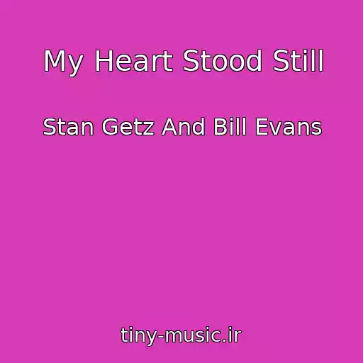 کاور آهنگ My Heart Stood Still از Stan Getz And Bill Evans