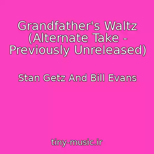 کاور آهنگ Grandfather's Waltz (Alternate Take - Previously Unreleased) از Stan Getz And Bill Evans